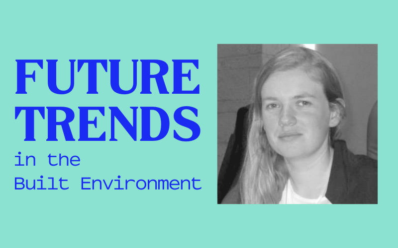 Black and white image of woman with long hair on teal background with royal blue text that reads: Future Trends in the Built Environment