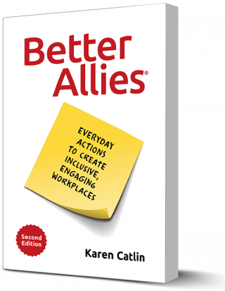 Better Allies: Everyday Actions to Create Inclusive, Engaging Workplaces.
