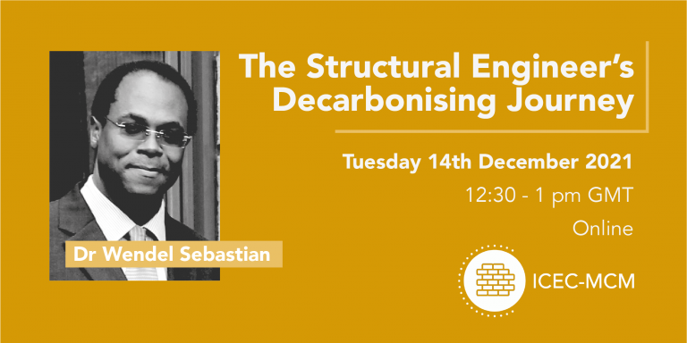 Promotional image for event titled "The Structural Engineer's Decarbonising Journey", to be held online at 12:30pm - 1:00pm GMT on Tuesday 14th December 2021, hosted by ICEC-MCM. Contains an image of speaker Dr Wendel Sebastian in grayscale.