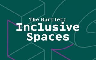 Green image with text that reads 'The Bartlett: Inclusive Spaces'