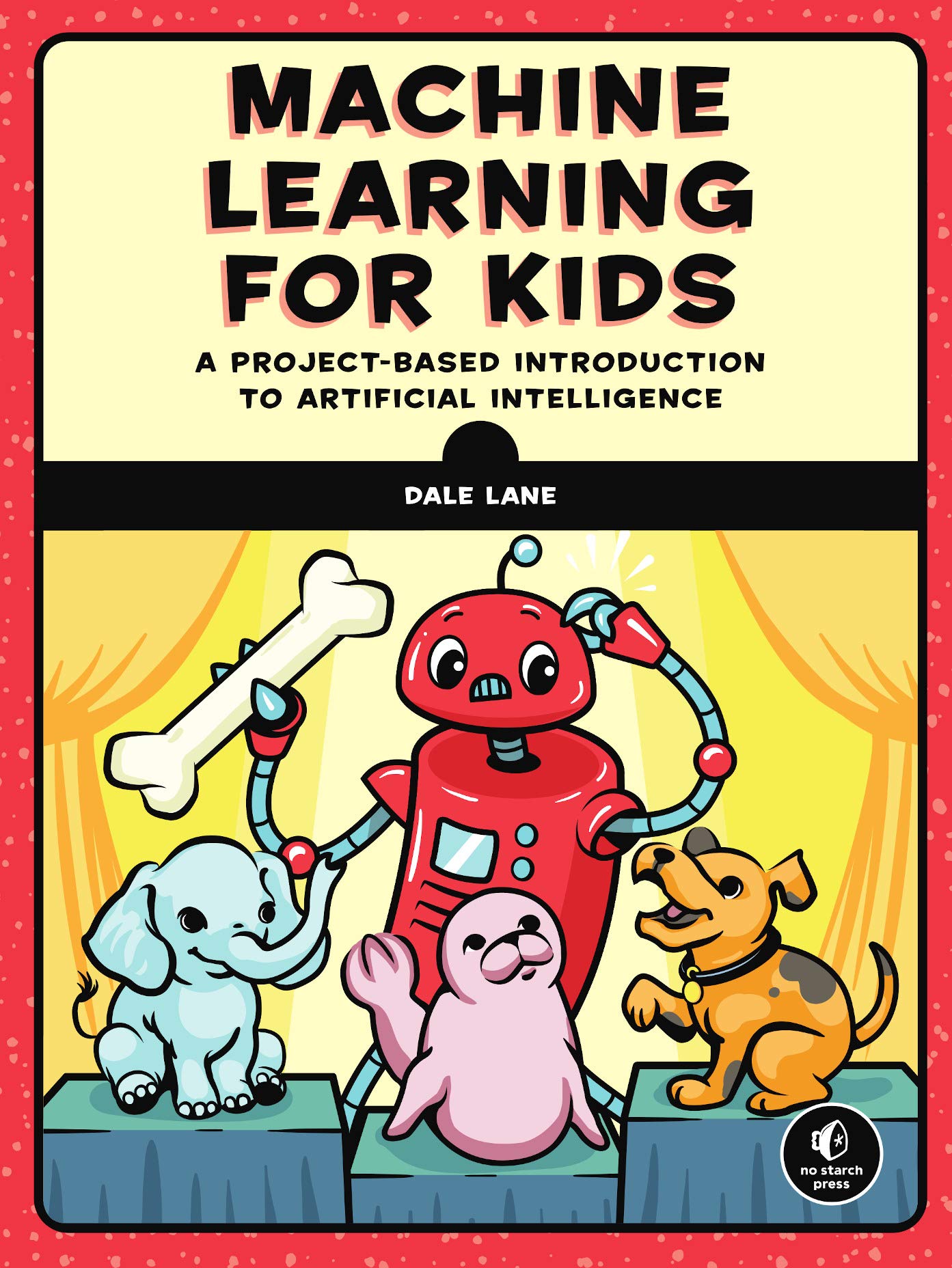  Machine Learning for Kids by Dale Lane. 