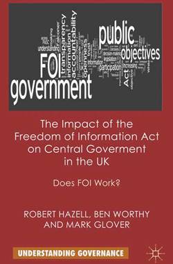 Does FOI Work? The Impact of the Freedom of Information Act on Central Government in the UK