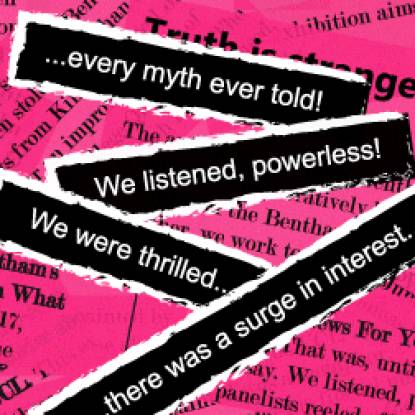 Colour image showing white text on strips of black, placed on a pink background. The text reads 'every myth ever told! We listened, powerless! We were thrilled... there was a surge of interest'