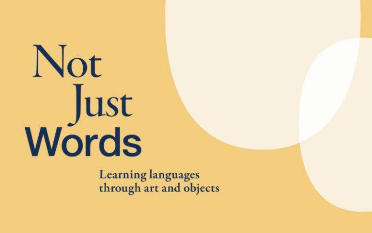  Exhibition graphic with the text 'Not Just Words: Learning languages through art and objects' in large dark blue font against a pastel yellow background. 