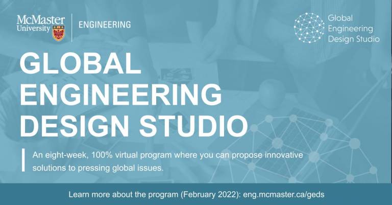 Text on image reads: "Global Engineering Design Studio. An eight-week, 100% virtual program where you can propose innovative solutions to pressing global issues. Learn more about the program (February 2022): eng.mcmaster.ca/geds"