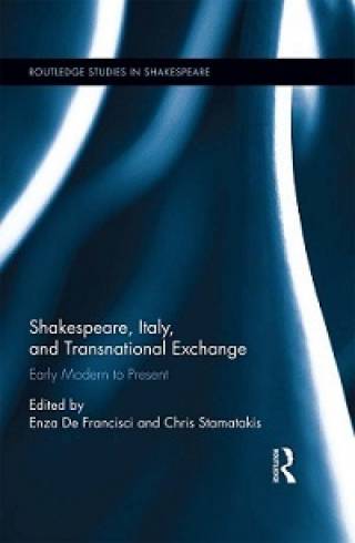 Shakespeare, Italy, and Transnational Exchange: Early Modern to Present