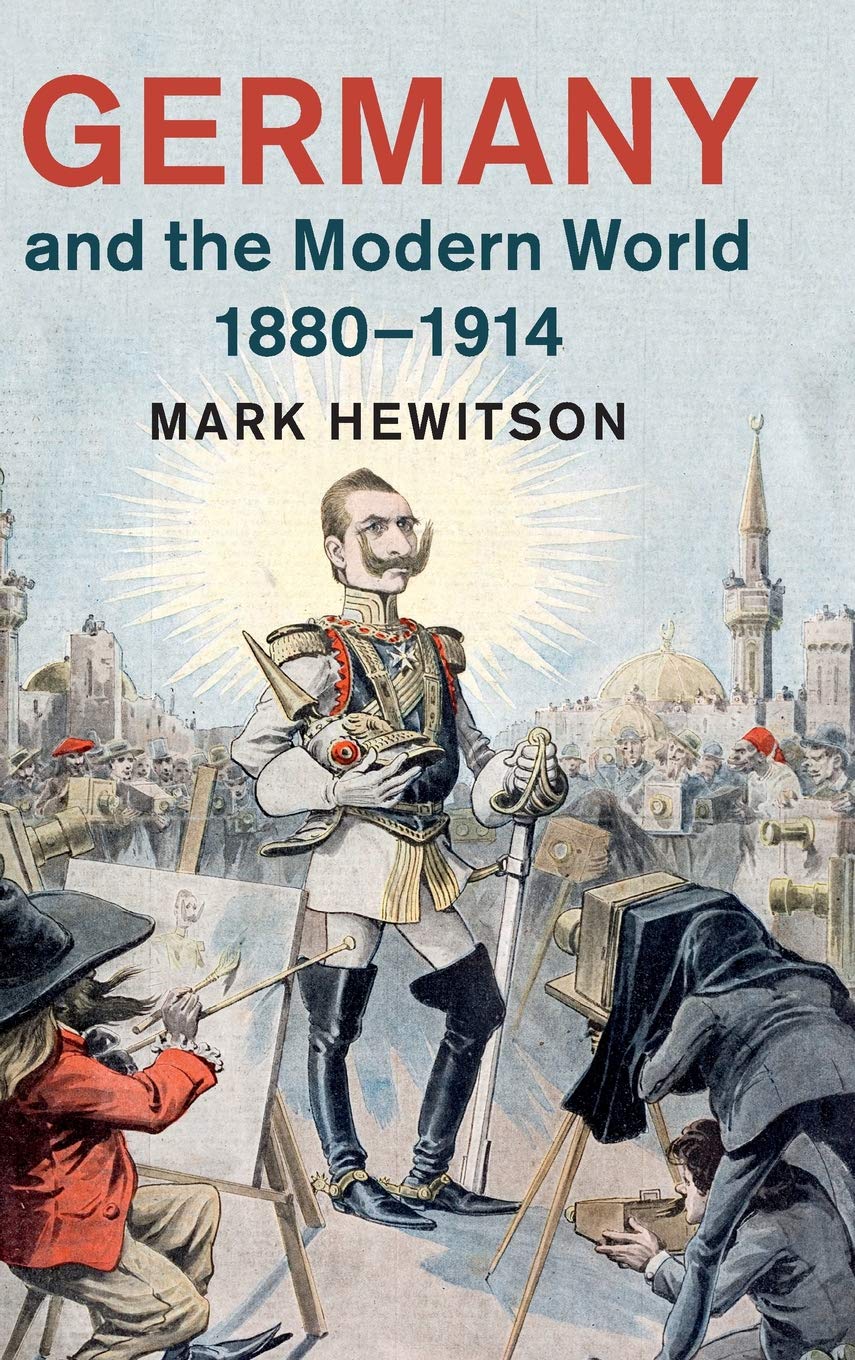 Mark Hewitson, Germany and the Modern World (CUP, 2018) 