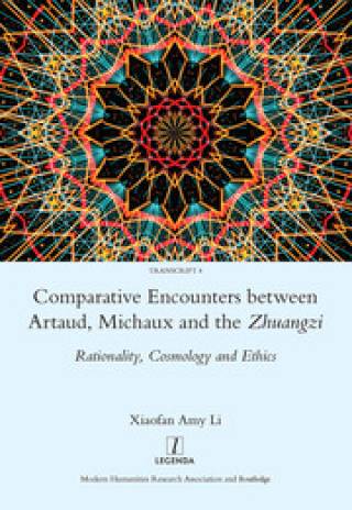 Xiaofan Amy Li, Comparative Encounters Between Artaud, Michaux and the Zhuangzi: Rationality, Cosmology and Ethics (Routledge, 2017)