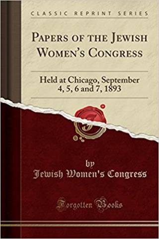 cover of book, Papers of the Jewish Women's Congress: Held at Chicago, September 4, 5, 6 and 7, 1893