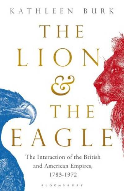 Book cover for Kathleen Burk, the Lion and the Eagle