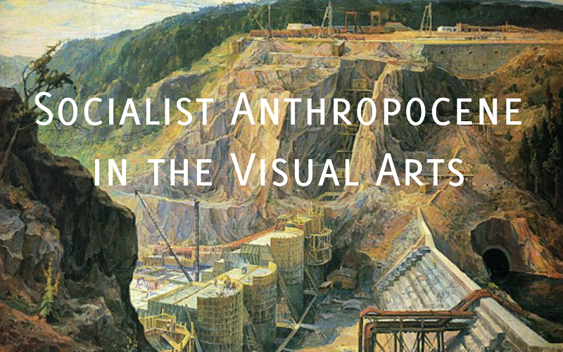 Socialist Anthropocene in the Visual Arts