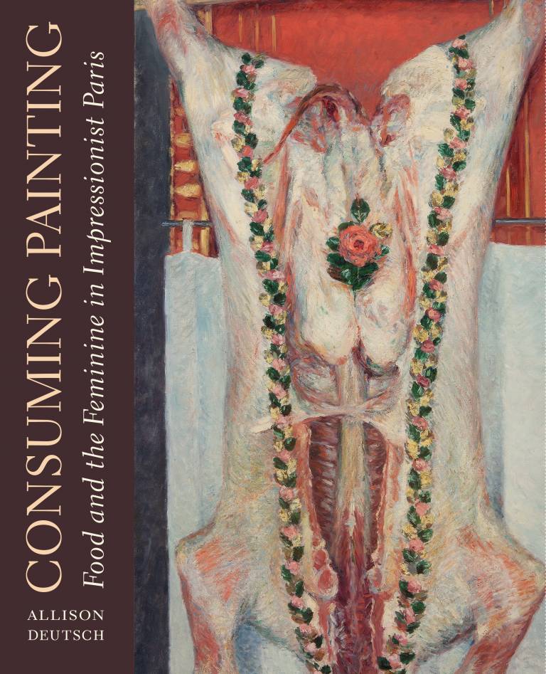 Cover Consuming Painting: Food and the Feminine in Impressionist Paris