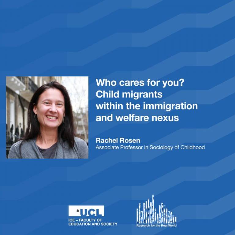 Rachel Rosen in the Research for the Real Worldepisode: Who cares for you? Child migrants within the immigration and welfare nexus