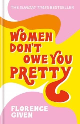 Book cover: Women don't owe you pretty, by Florence Given