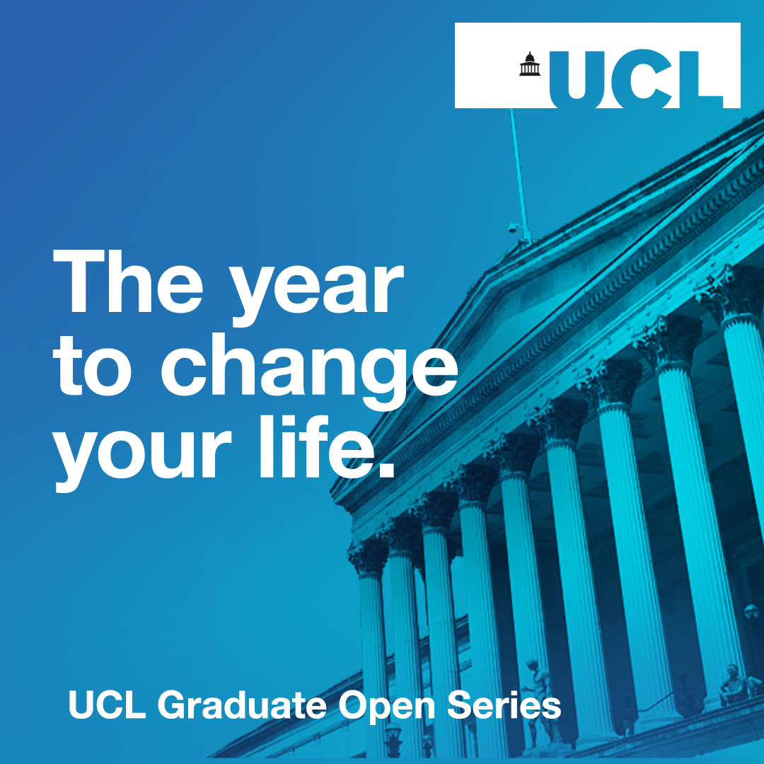 UCL Portico, text reads: the year to change your life. UCL Graduate Open Series