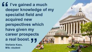 Student testimonial: "I've gained a much deeper knowledge of my specialist field and acquired new perspectives which have given my career prospects a real boost". Stefanie Kass, MSc student