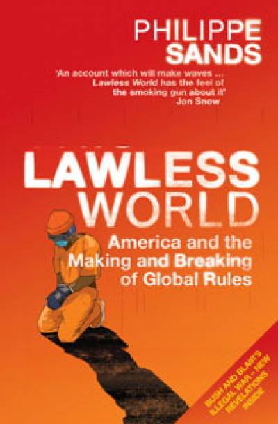 Lawless World: America and the making and breaking of global rules