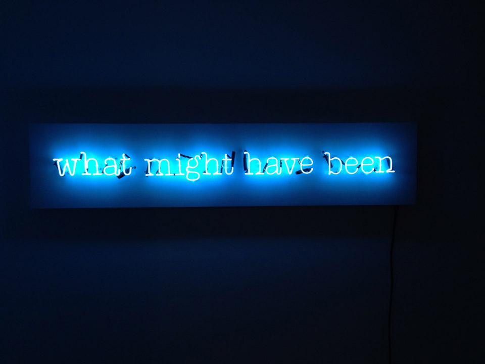 What might have been, neon sign, 30 cm x 1.50 m