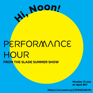 HI NOON! Performance Hour from the Slade Summer Show poster