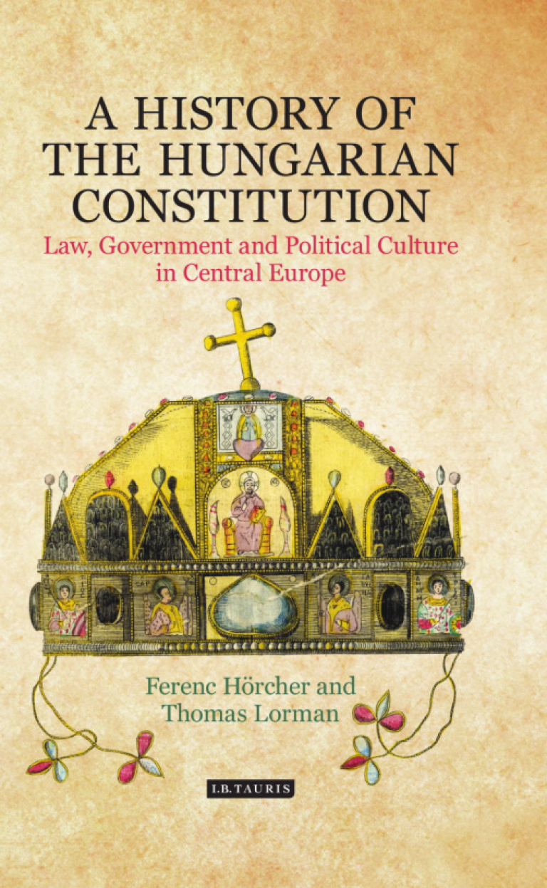 A History of the Hungarian Constitution Law, Government and Political Culture in Central Europe