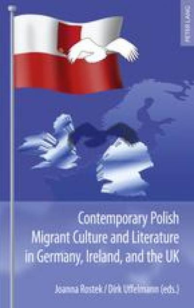 Contemporary Polish Migrant Culture and Literature in Germany, Ireland and the UK…