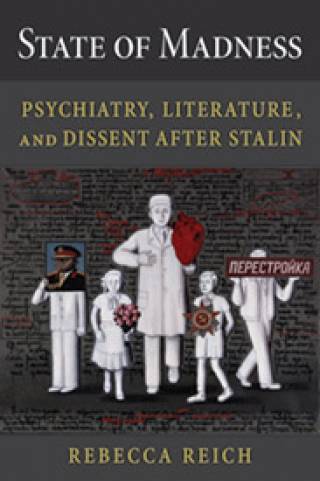 State of Madness: Psychiatry, Literature, and Dissent After Stalin