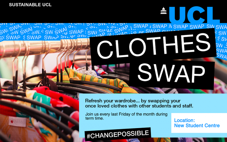 Event banner with writing that says "Clothes Swap, refresh your wardrobe by swapping your once loved clothes with other students and staff. Join us every last Friday of the month during term time. Location is UCL New Student Centre. #ChangePossible
