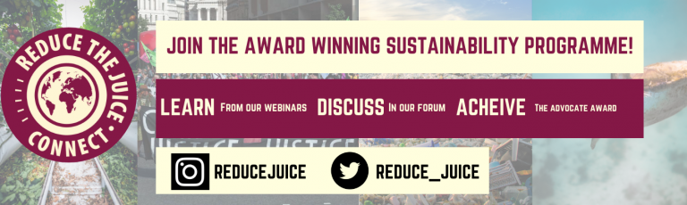 Reduce the Juice: Connect, Join the award winning sustainability programme, Learn from our webinars, Discuss in our forum, Achieve the Advocate Award