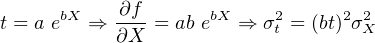            ∂f
t = a ebX ⇒ ---= ab ebX ⇒  σ2t = (bt)2σ2X
           ∂X
     