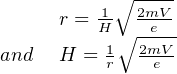            ∘----
     r = 1H-  2mVe--
          1∘ 2mV-
and  H  = r   e
