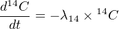  14
d--C-= - λ14 × 14C
 dt
