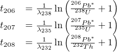         -1-  (206P-b*    )
t206 =  λ238 ln( 238U + 1)
t207 =  λ1-ln 2027P35Ub* + 1
        -2315  (208P-b*    )
t208 =  λ232 ln 232Th + 1
