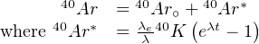        40       40      40   *
      40Ar*  = λAer40∘ +( λAtr  )
where  Ar    = λ  K  e  - 1
