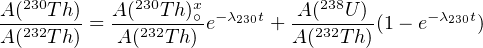 A(230Th)   A(230T-h)x∘- -λ230t  A-(238U)-     -λ230t
A(232Th) = A (232Th) e     + A(232T h)(1- e     )
