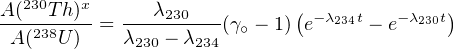 A (230Th)x      λ230          (             )
-A-(238U)- = λ-----λ---(γ∘ - 1) e-λ234t - e-λ230t
             230   234
