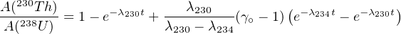   230                                  (             )
A-(238Th) = 1- e-λ230t +---λ230---(γ∘ - 1) e- λ234t - e- λ230t
 A(  U )              λ230 - λ234
