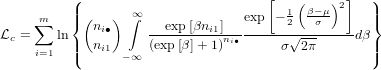          (                          [   (    )2]  )
    ∑m   ||{ (   ) ∫∞              exp - 12  β-σμ-    ||}
Lc =   ln   ni∙     --exp-[βni1]ni∙------√--------dβ
     i=1  ||(  ni1 - ∞ (exp[β]+ 1)        σ  2π       ||)
