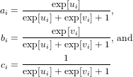 ai =------exp[ui]----- ,
    exp[ui]+exp[vi]+ 1
    ------exp[vi]-----
bi = exp[ui]+exp[vi]+ 1 , and
            1
ci = exp[u-]+exp[v]+-1
         i       i
