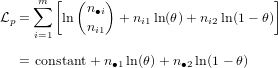      m [  (   )                      ]
    ∑       n∙i
Lp = i=1 ln ni1  + ni1 ln(θ)+ ni2ln(1 - θ)

  = constant+ n∙1ln (θ)+ n∙2ln(1- θ)

