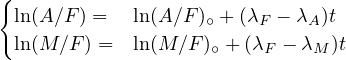 {
 ln(A∕F ) =  ln(A∕F )∘ + (λF - λA )t
 ln(M ∕F) =  ln(M ∕F)∘ + (λF - λM )t
