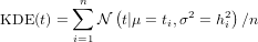         n
KDE (t) = ∑  N (t|μ = ti,σ2 = h2i)∕n
         i=1
