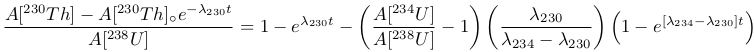   230       230                (   234     ) (          ) (            )
A[--Th]−23A8-[--Th]∘= 1 − eλ230t −  A[23U8-]− 1   ---λ230---   1− e[λ234−λ230]t
     A [  U]                    A[  U ]      λ234 − λ230
