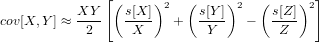                [(    )2   (    )2   (    )2]
cov[X,Y ] ≈ XY-   s[X-]  +   s[Y-]  −   s[Z]-
            2      X         Y         Z
