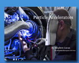 A presentation about particle accelerators and the underlying physical principles governing how they work.